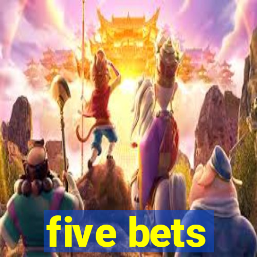 five bets