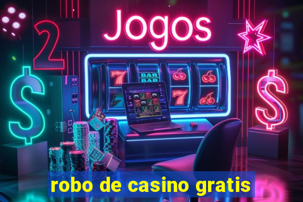 robo de casino gratis