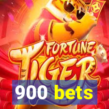 900 bets