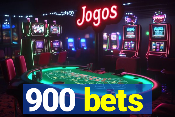 900 bets