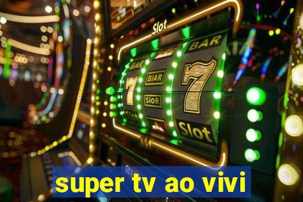 super tv ao vivi