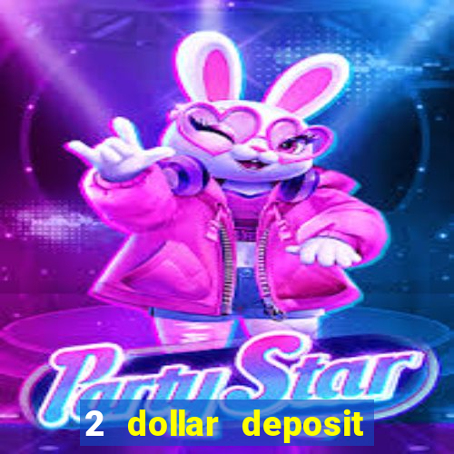 2 dollar deposit casino real money