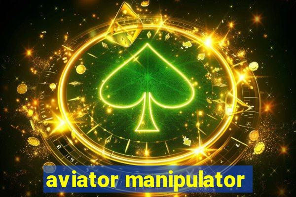 aviator manipulator