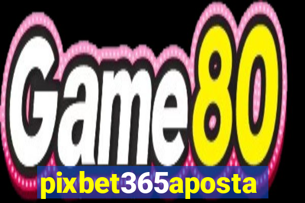 pixbet365aposta