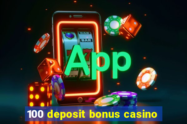 100 deposit bonus casino