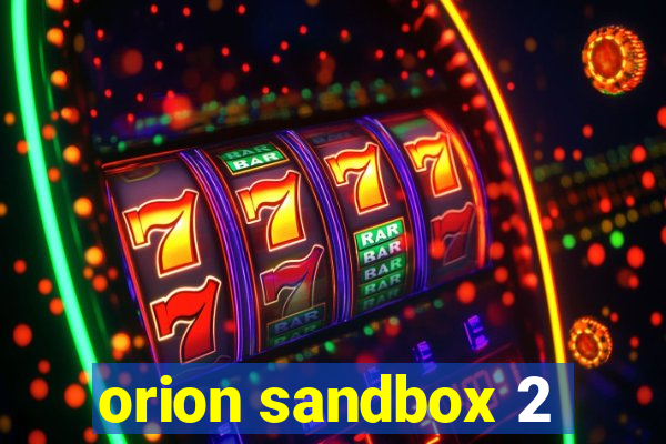 orion sandbox 2