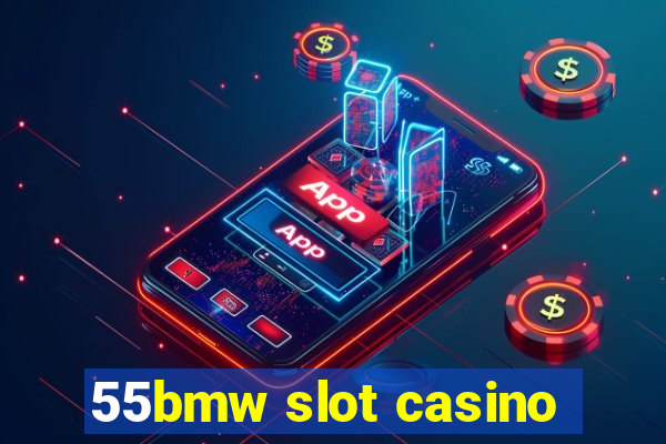 55bmw slot casino