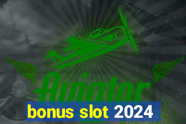 bonus slot 2024