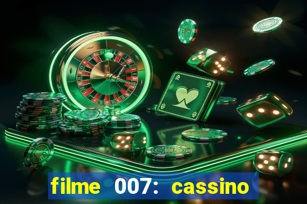 filme 007: cassino royale completo dublado youtube