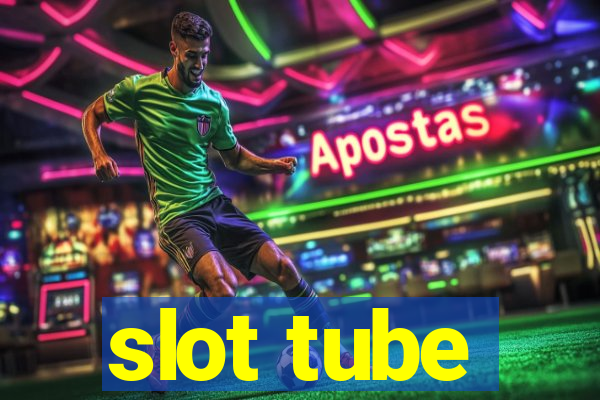 slot tube