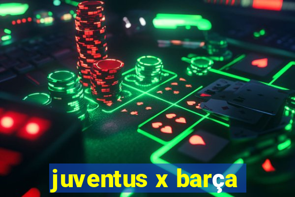 juventus x barça