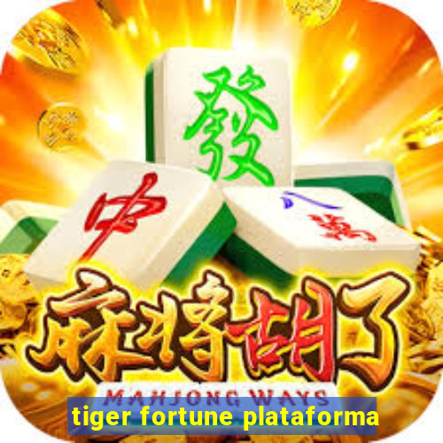 tiger fortune plataforma