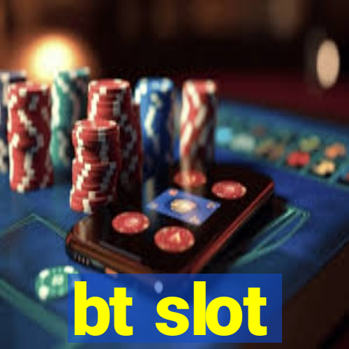 bt slot