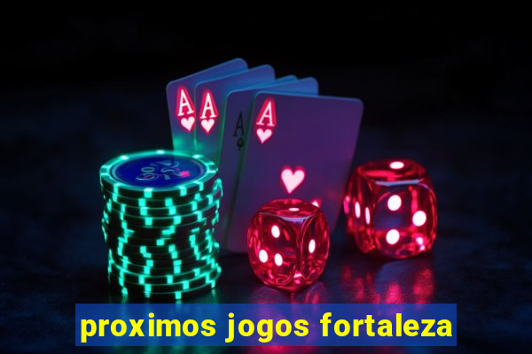 proximos jogos fortaleza