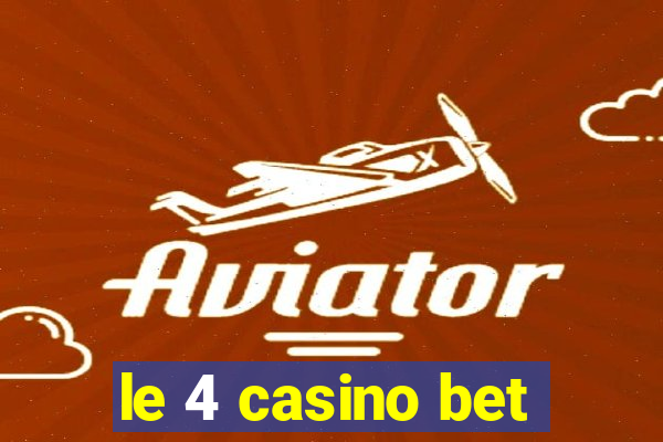 le 4 casino bet