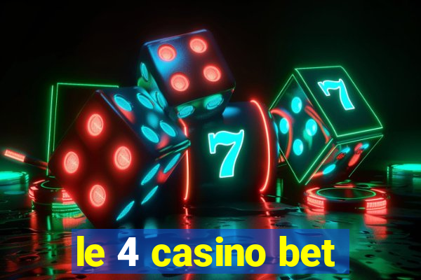 le 4 casino bet