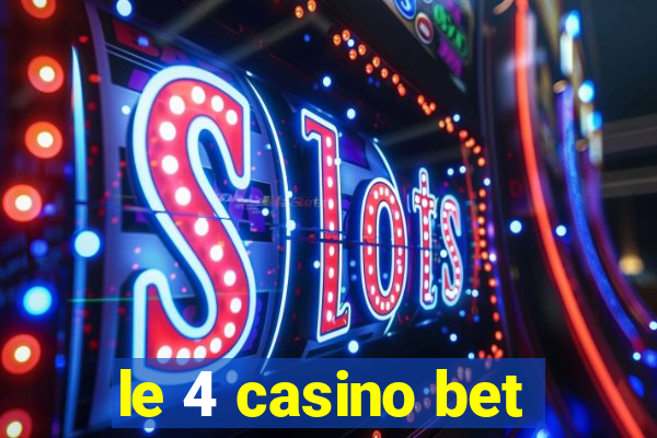 le 4 casino bet