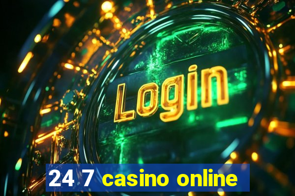 24 7 casino online