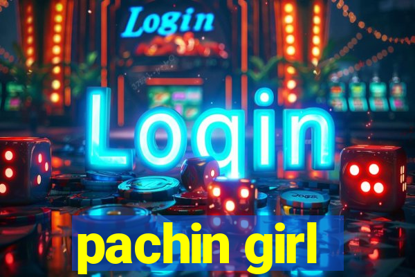 pachin girl