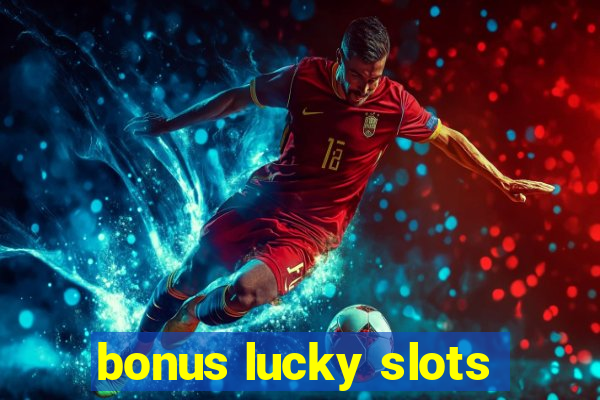 bonus lucky slots