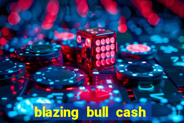 blazing bull cash quest slot