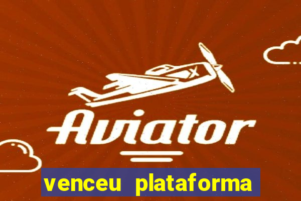 venceu plataforma de jogos