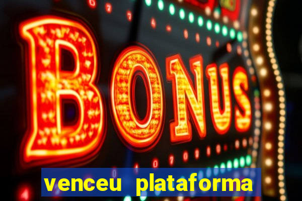 venceu plataforma de jogos