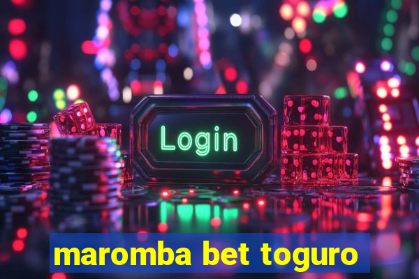 maromba bet toguro