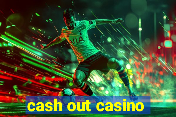 cash out casino