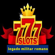 legado militar romano