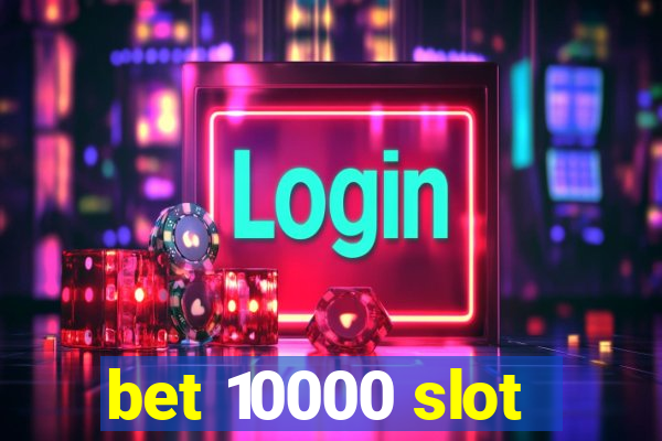 bet 10000 slot