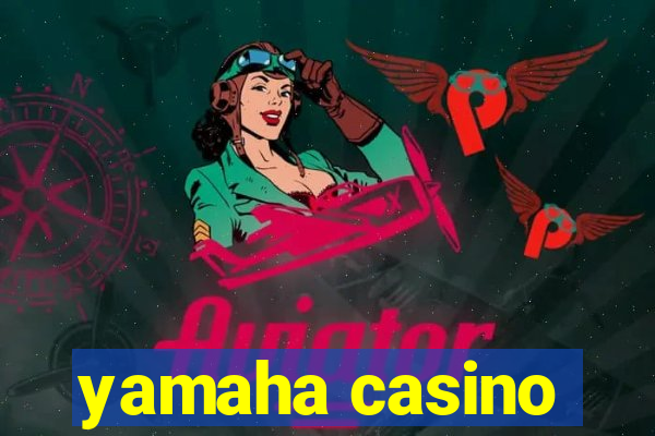 yamaha casino