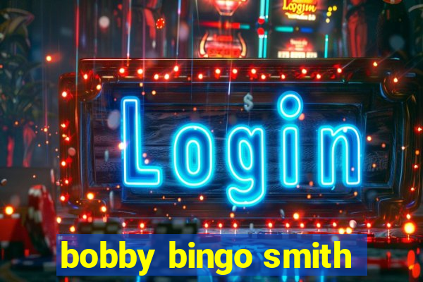 bobby bingo smith