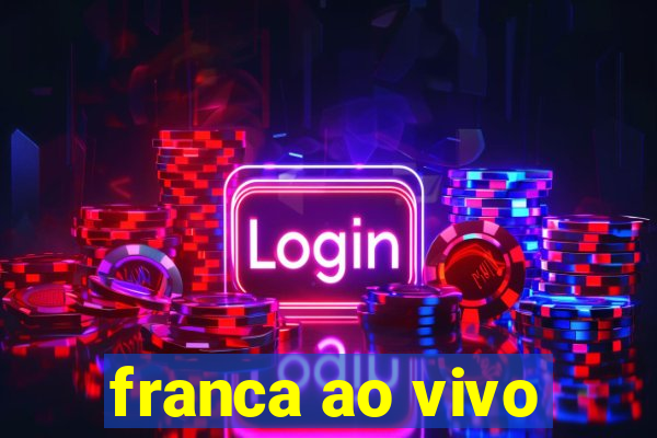 franca ao vivo