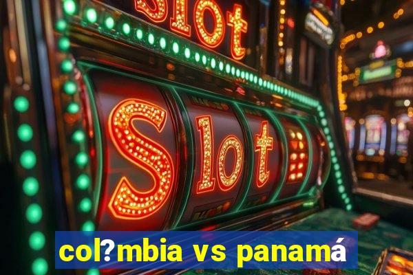 col?mbia vs panamá