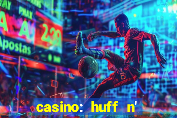 casino: huff n' puff payout