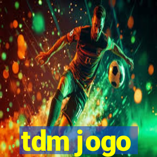 tdm jogo