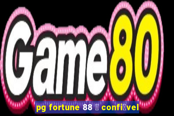 pg fortune 88 茅 confi谩vel