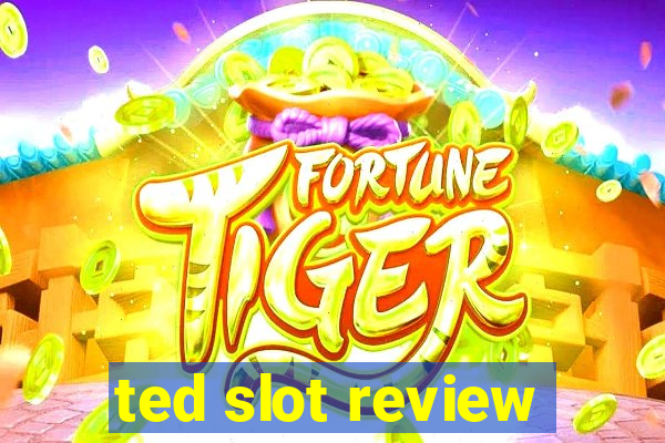 ted slot review