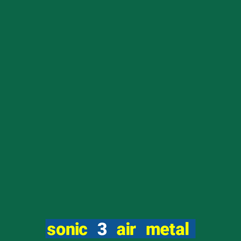 sonic 3 air metal sonic extra slot