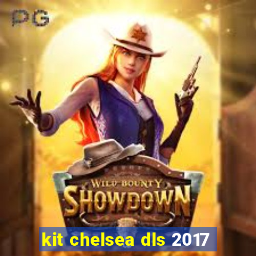 kit chelsea dls 2017