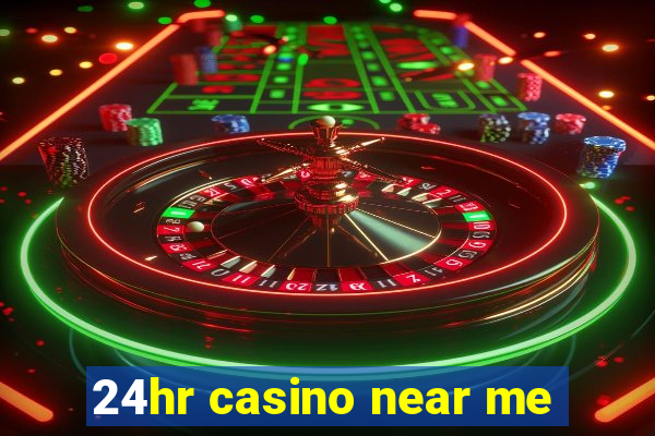 24hr casino near me