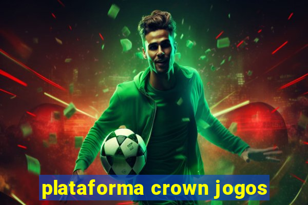 plataforma crown jogos