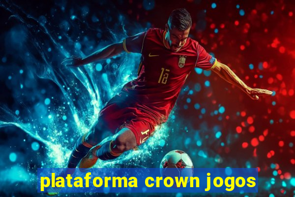 plataforma crown jogos