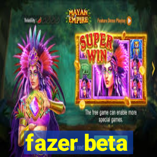 fazer beta