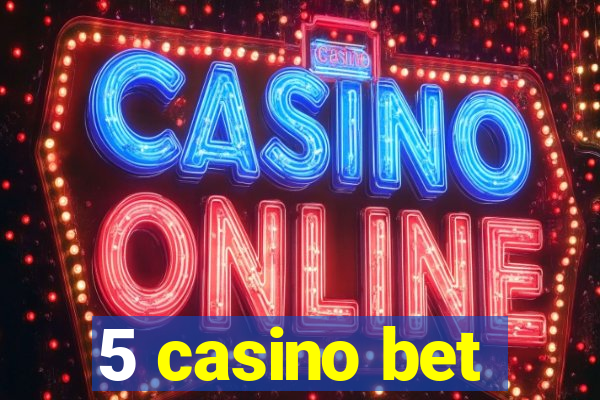 5 casino bet