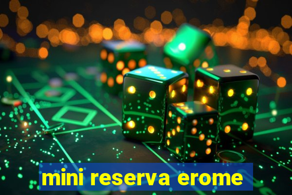 mini reserva erome