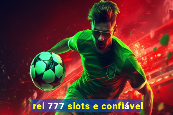 rei 777 slots e confiável