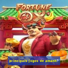 principais jogos de amanh?