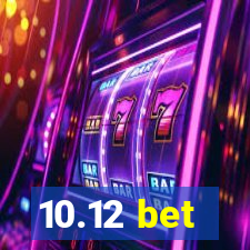 10.12 bet